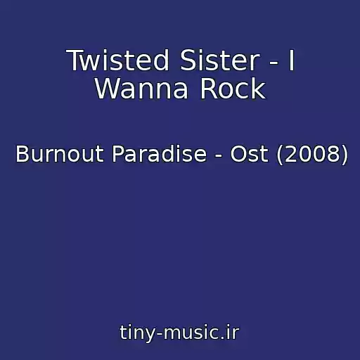 کاور آهنگ Twisted Sister - I Wanna Rock از Burnout Paradise - Ost (2008)