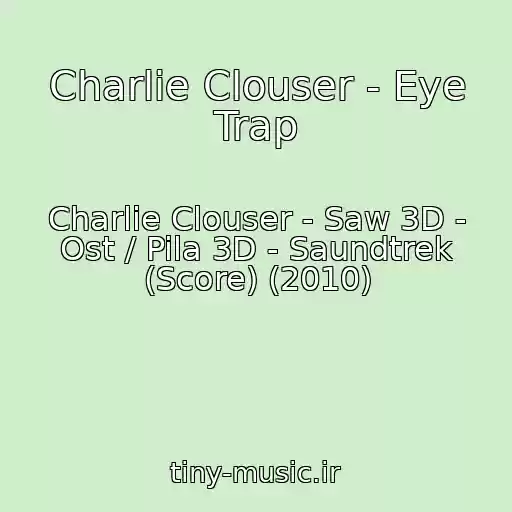 کاور آهنگ Charlie Clouser - Eye Trap از Charlie Clouser - Saw 3D - Ost / Pila 3D - Saundtrek (Score) (2010)