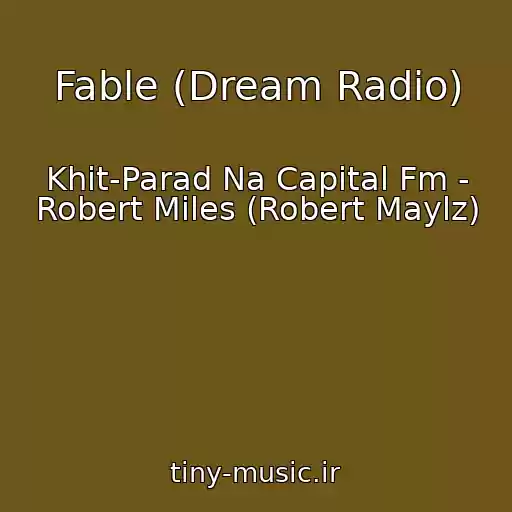 کاور آهنگ Fable (Dream Radio) از Khit-Parad Na Capital Fm - Robert Miles (Robert Maylz)