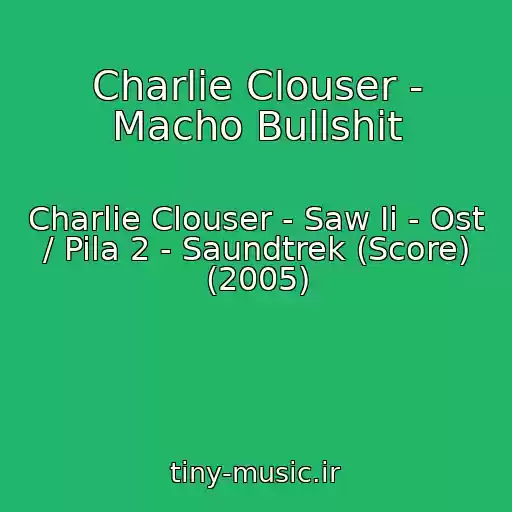 کاور آهنگ Charlie Clouser - Macho Bullshit از Charlie Clouser - Saw Ii - Ost / Pila 2 - Saundtrek (Score) (2005)
