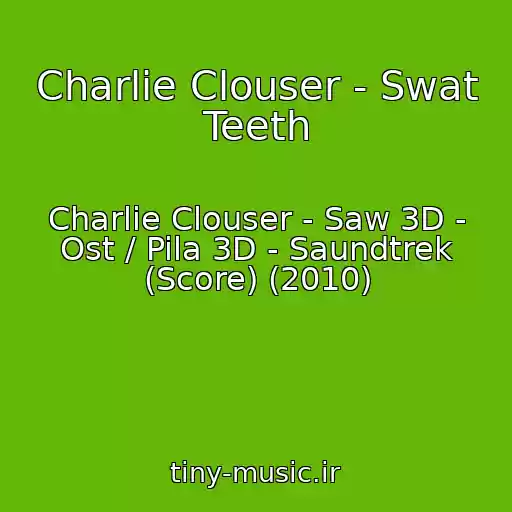 کاور آهنگ Charlie Clouser - Swat Teeth از Charlie Clouser - Saw 3D - Ost / Pila 3D - Saundtrek (Score) (2010)