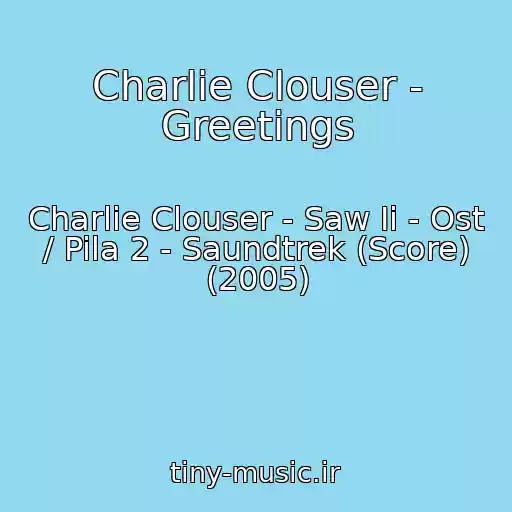 کاور آهنگ Charlie Clouser - Greetings از Charlie Clouser - Saw Ii - Ost / Pila 2 - Saundtrek (Score) (2005)