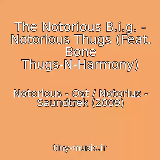 کاور آهنگ The Notorious B.i.g. - Notorious Thugs (Feat. Bone Thugs-N-Harmony) از Notorious - Ost / Notorius - Saundtrek (2009)