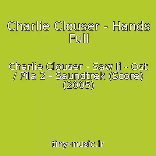 کاور آهنگ Charlie Clouser - Hands Full از Charlie Clouser - Saw Ii - Ost / Pila 2 - Saundtrek (Score) (2005)