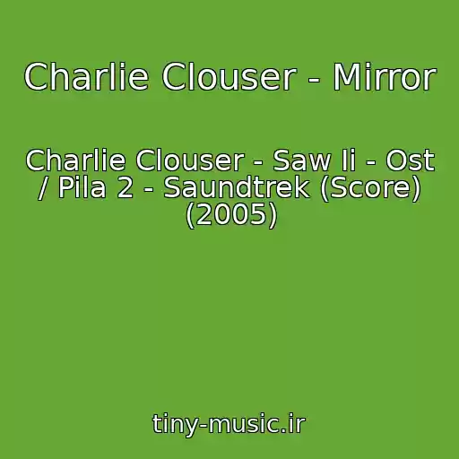کاور آهنگ Charlie Clouser - Mirror از Charlie Clouser - Saw Ii - Ost / Pila 2 - Saundtrek (Score) (2005)