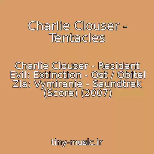 کاور آهنگ Charlie Clouser - Tentacles از Charlie Clouser - Resident Evil: Extinction - Ost / Obitel Zla: Vymiranie - Saundtrek (Score) (2007)
