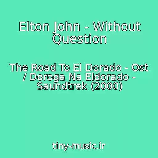 کاور آهنگ Elton John - Without Question از The Road To El Dorado - Ost / Doroga Na Eldorado - Saundtrek (2000)