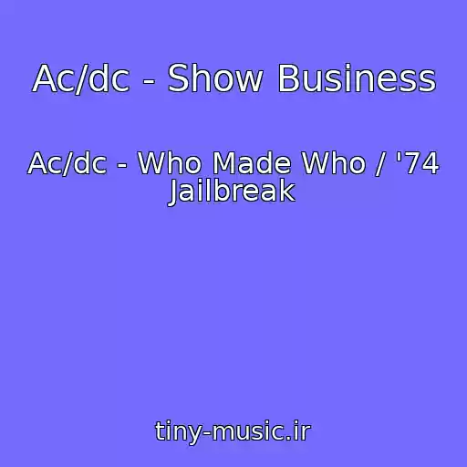 کاور آهنگ Ac/dc - Show Business از Ac/dc - Who Made Who / '74 Jailbreak