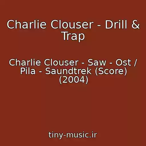 کاور آهنگ Charlie Clouser - Drill & Trap از Charlie Clouser - Saw - Ost / Pila - Saundtrek (Score) (2004)