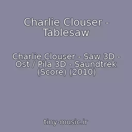 کاور آهنگ Charlie Clouser - Tablesaw از Charlie Clouser - Saw 3D - Ost / Pila 3D - Saundtrek (Score) (2010)