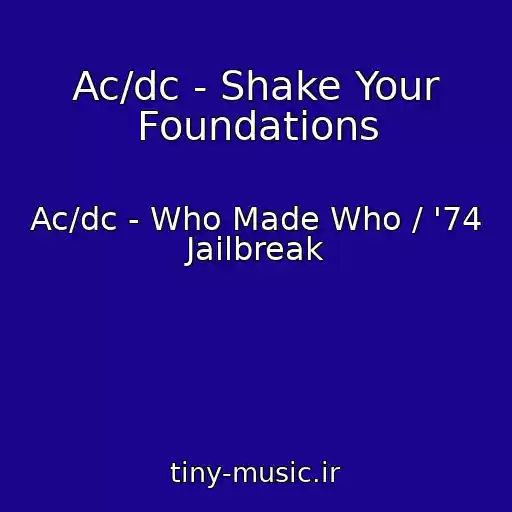کاور آهنگ Ac/dc - Shake Your Foundations از Ac/dc - Who Made Who / '74 Jailbreak