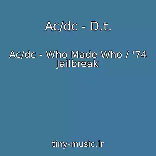 کاور آهنگ Ac/dc - D.t. از Ac/dc - Who Made Who / '74 Jailbreak