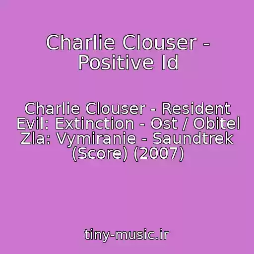 کاور آهنگ Charlie Clouser - Positive Id از Charlie Clouser - Resident Evil: Extinction - Ost / Obitel Zla: Vymiranie - Saundtrek (Score) (2007)