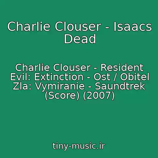 کاور آهنگ Charlie Clouser - Isaacs Dead از Charlie Clouser - Resident Evil: Extinction - Ost / Obitel Zla: Vymiranie - Saundtrek (Score) (2007)