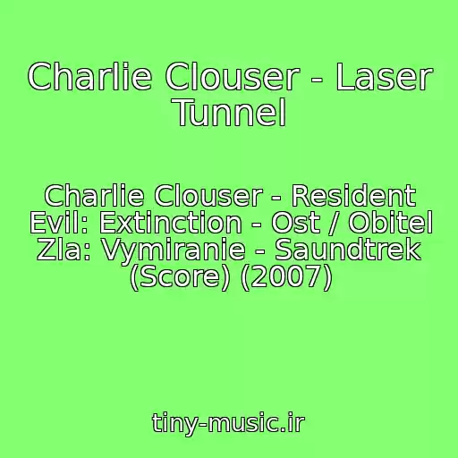 کاور آهنگ Charlie Clouser - Laser Tunnel از Charlie Clouser - Resident Evil: Extinction - Ost / Obitel Zla: Vymiranie - Saundtrek (Score) (2007)