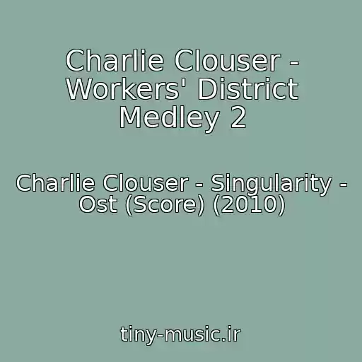 کاور آهنگ Charlie Clouser - Workers' District Medley 2 از Charlie Clouser - Singularity - Ost (Score) (2010)