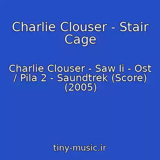 کاور آهنگ Charlie Clouser - Stair Cage از Charlie Clouser - Saw Ii - Ost / Pila 2 - Saundtrek (Score) (2005)
