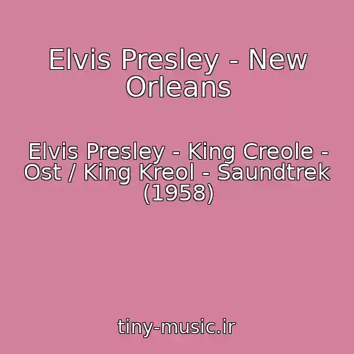 کاور آهنگ Elvis Presley - New Orleans از Elvis Presley - King Creole - Ost / King Kreol - Saundtrek (1958)