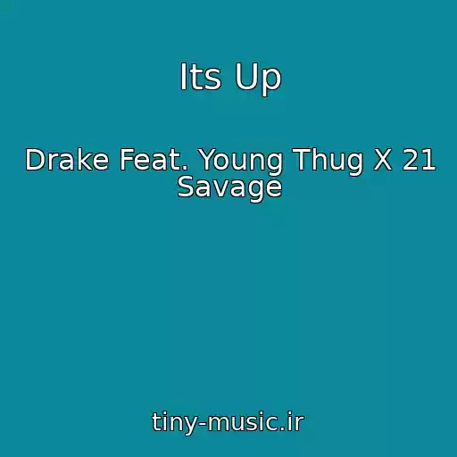 کاور آهنگ Its Up از Drake Feat. Young Thug X 21 Savage