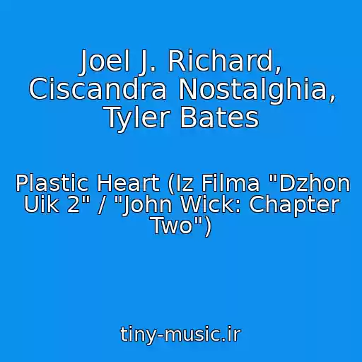 کاور آهنگ Joel J. Richard, Ciscandra Nostalghia, Tyler Bates از Plastic Heart (Iz Filma "Dzhon Uik 2" / "John Wick: Chapter Two")