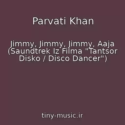 کاور آهنگ Parvati Khan از Jimmy, Jimmy, Jimmy, Aaja (Saundtrek Iz Filma "Tantsor Disko / Disco Dancer")