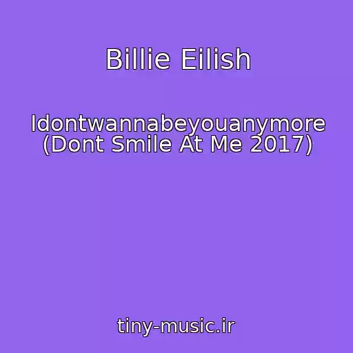 کاور آهنگ Billie Eilish از Idontwannabeyouanymore (Dont Smile At Me 2017)