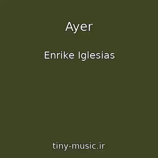 کاور آهنگ Ayer از Enrike Iglesias