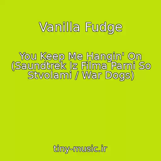 کاور آهنگ Vanilla Fudge از You Keep Me Hangin' On (Saundtrek Iz Filma Parni So Stvolami / War Dogs)