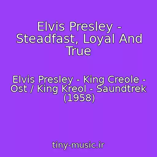 کاور آهنگ Elvis Presley - Steadfast, Loyal And True از Elvis Presley - King Creole - Ost / King Kreol - Saundtrek (1958)