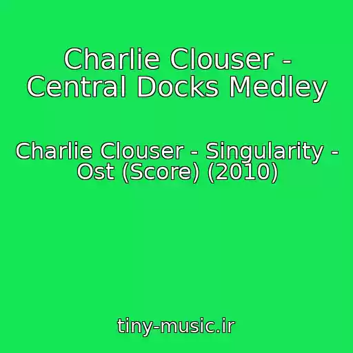 کاور آهنگ Charlie Clouser - Central Docks Medley از Charlie Clouser - Singularity - Ost (Score) (2010)