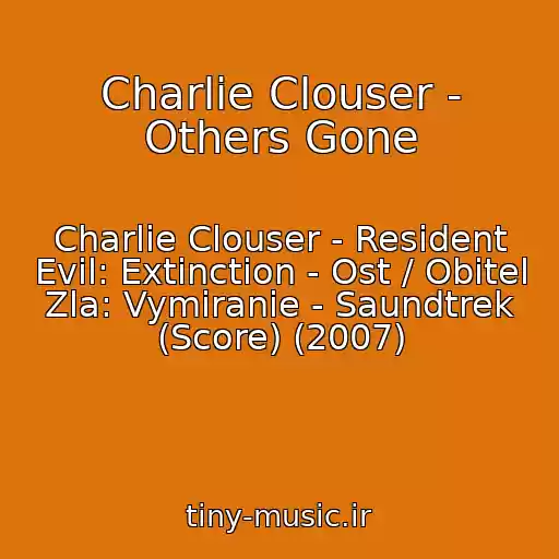 کاور آهنگ Charlie Clouser - Others Gone از Charlie Clouser - Resident Evil: Extinction - Ost / Obitel Zla: Vymiranie - Saundtrek (Score) (2007)