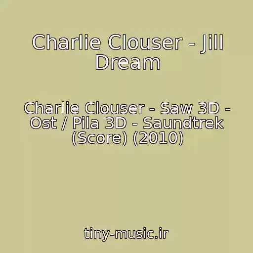 کاور آهنگ Charlie Clouser - Jill Dream از Charlie Clouser - Saw 3D - Ost / Pila 3D - Saundtrek (Score) (2010)