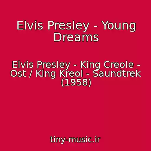 کاور آهنگ Elvis Presley - Young Dreams از Elvis Presley - King Creole - Ost / King Kreol - Saundtrek (1958)