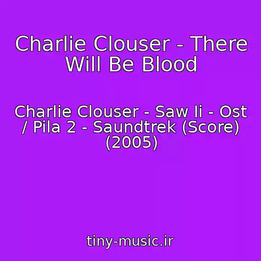 کاور آهنگ Charlie Clouser - There Will Be Blood از Charlie Clouser - Saw Ii - Ost / Pila 2 - Saundtrek (Score) (2005)