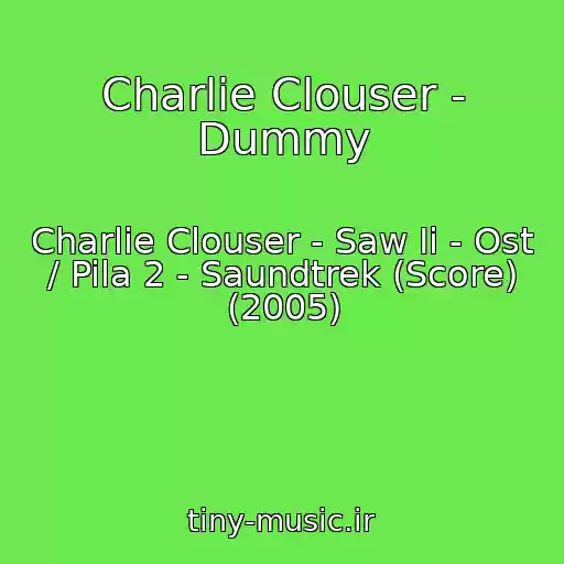 کاور آهنگ Charlie Clouser - Dummy از Charlie Clouser - Saw Ii - Ost / Pila 2 - Saundtrek (Score) (2005)