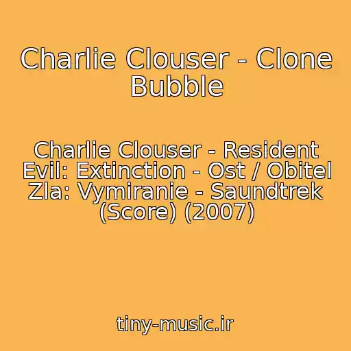 کاور آهنگ Charlie Clouser - Clone Bubble از Charlie Clouser - Resident Evil: Extinction - Ost / Obitel Zla: Vymiranie - Saundtrek (Score) (2007)