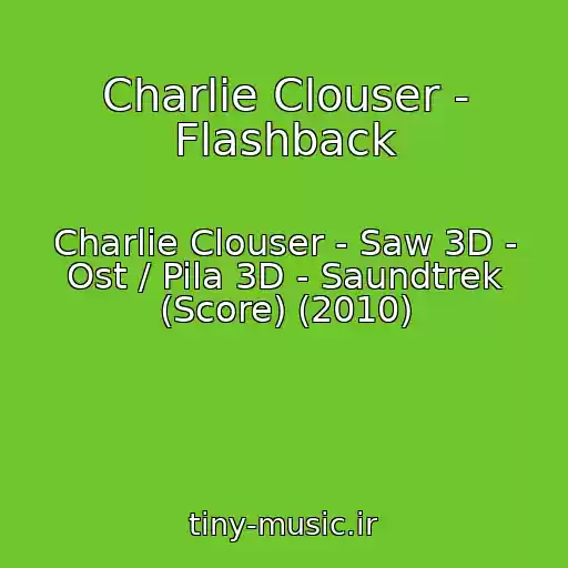 کاور آهنگ Charlie Clouser - Flashback از Charlie Clouser - Saw 3D - Ost / Pila 3D - Saundtrek (Score) (2010)