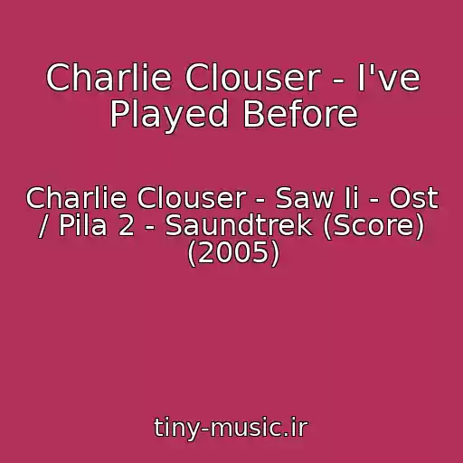 کاور آهنگ Charlie Clouser - I've Played Before از Charlie Clouser - Saw Ii - Ost / Pila 2 - Saundtrek (Score) (2005)