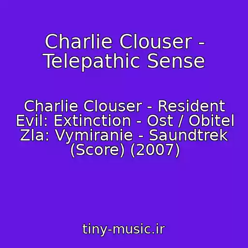کاور آهنگ Charlie Clouser - Telepathic Sense از Charlie Clouser - Resident Evil: Extinction - Ost / Obitel Zla: Vymiranie - Saundtrek (Score) (2007)