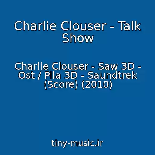 کاور آهنگ Charlie Clouser - Talk Show از Charlie Clouser - Saw 3D - Ost / Pila 3D - Saundtrek (Score) (2010)