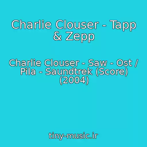 کاور آهنگ Charlie Clouser - Tapp & Zepp از Charlie Clouser - Saw - Ost / Pila - Saundtrek (Score) (2004)