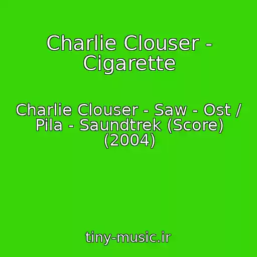 کاور آهنگ Charlie Clouser - Cigarette از Charlie Clouser - Saw - Ost / Pila - Saundtrek (Score) (2004)