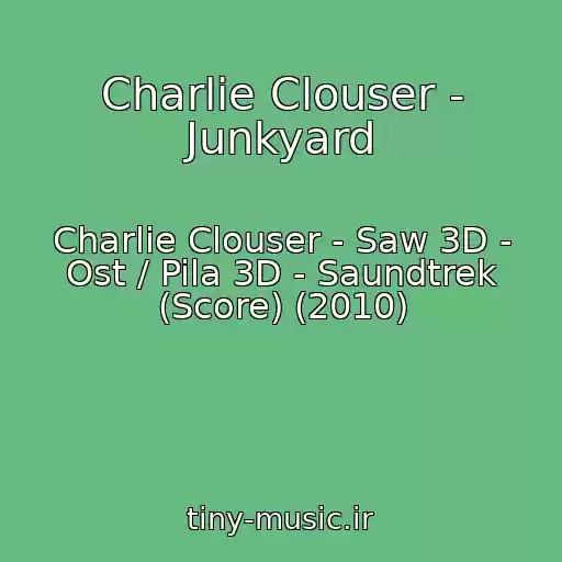 کاور آهنگ Charlie Clouser - Junkyard از Charlie Clouser - Saw 3D - Ost / Pila 3D - Saundtrek (Score) (2010)