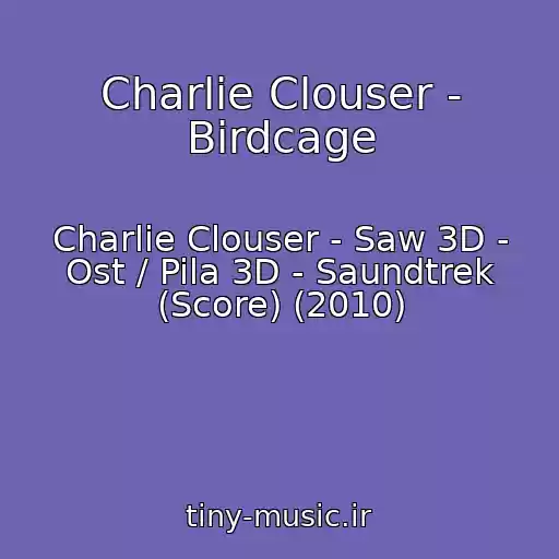 کاور آهنگ Charlie Clouser - Birdcage از Charlie Clouser - Saw 3D - Ost / Pila 3D - Saundtrek (Score) (2010)