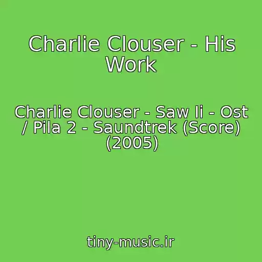 کاور آهنگ Charlie Clouser - His Work از Charlie Clouser - Saw Ii - Ost / Pila 2 - Saundtrek (Score) (2005)