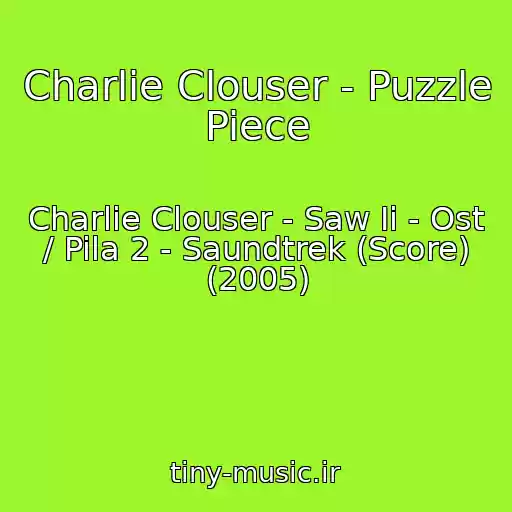 کاور آهنگ Charlie Clouser - Puzzle Piece از Charlie Clouser - Saw Ii - Ost / Pila 2 - Saundtrek (Score) (2005)