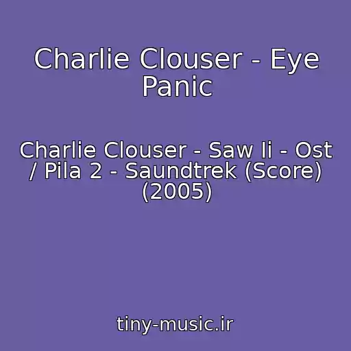 کاور آهنگ Charlie Clouser - Eye Panic از Charlie Clouser - Saw Ii - Ost / Pila 2 - Saundtrek (Score) (2005)