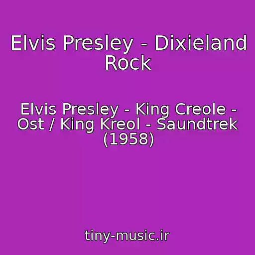 کاور آهنگ Elvis Presley - Dixieland Rock از Elvis Presley - King Creole - Ost / King Kreol - Saundtrek (1958)