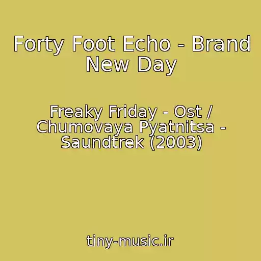 کاور آهنگ Forty Foot Echo - Brand New Day از Freaky Friday - Ost / Chumovaya Pyatnitsa - Saundtrek (2003)