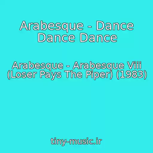 کاور آهنگ Arabesque - Dance Dance Dance از Arabesque - Arabesque Viii (Loser Pays The Piper) (1983)